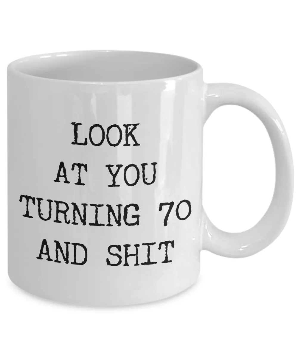 70th Birthday Gifts Funny Birthday Gift Ideas For Happy 70th Birthday Party Mug 70th Bday Gifts Birthday Gag Gifts Look at You Mug Coffee Cup