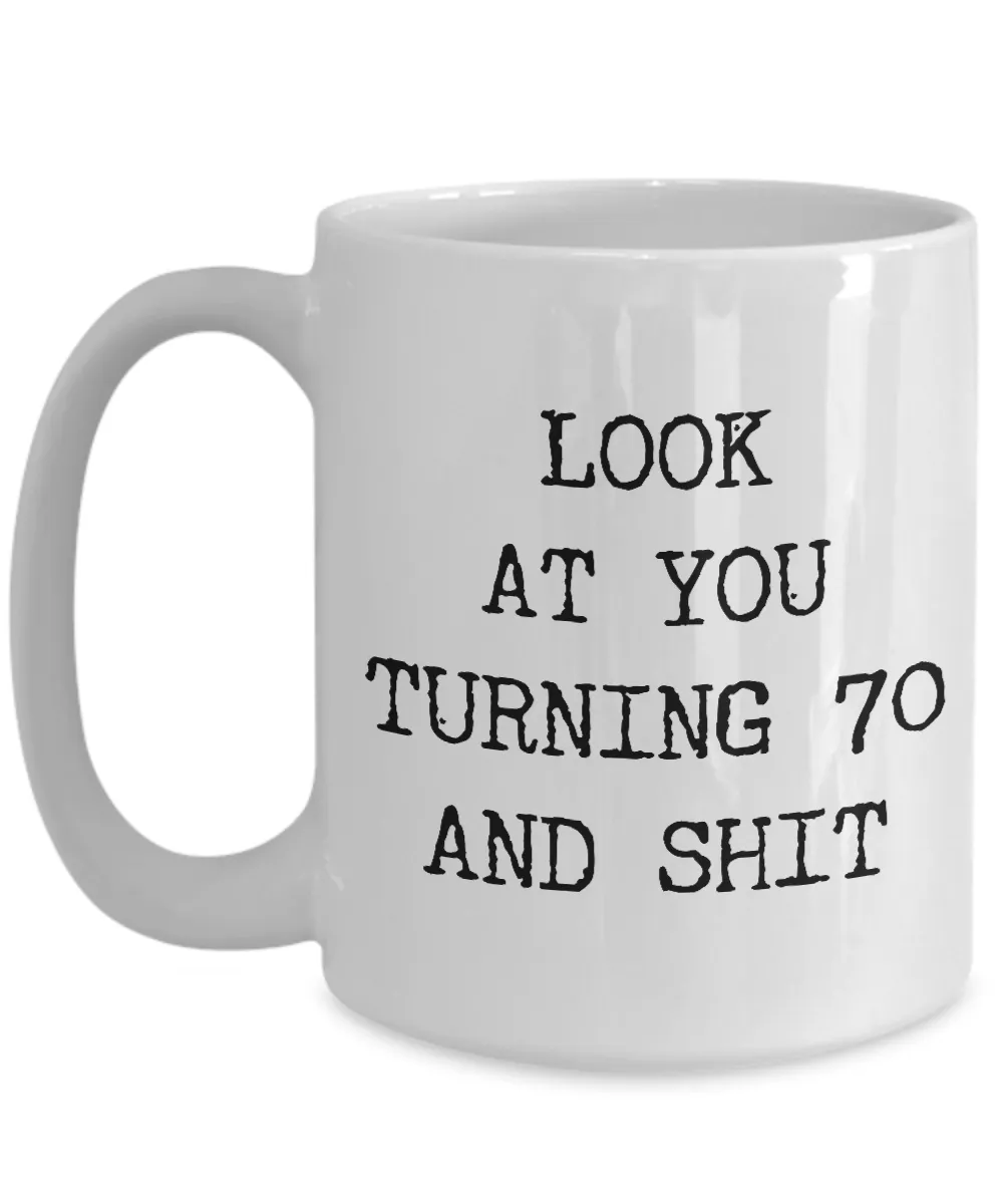 70th Birthday Gifts Funny Birthday Gift Ideas For Happy 70th Birthday Party Mug 70th Bday Gifts Birthday Gag Gifts Look at You Mug Coffee Cup