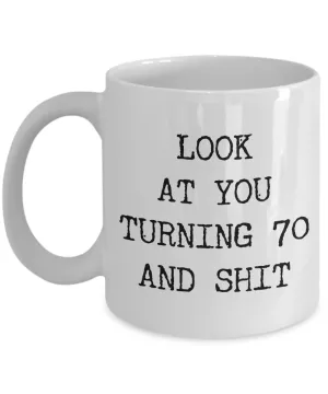 70th Birthday Gifts Funny Birthday Gift Ideas For Happy 70th Birthday Party Mug 70th Bday Gifts Birthday Gag Gifts Look at You Mug Coffee Cup