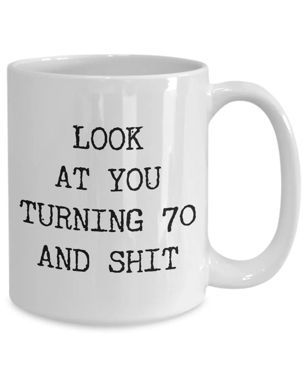 70th Birthday Gifts Funny Birthday Gift Ideas For Happy 70th Birthday Party Mug 70th Bday Gifts Birthday Gag Gifts Look at You Mug Coffee Cup