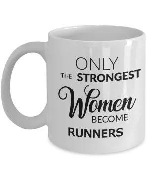 Birthday Gifts for Women Runners - Runner Coffee Mug - Only the Strongest Women Become Runners Coffee Mug Ceramic Tea Cup