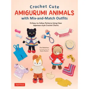Crochet Cute Amigurumi Animals with Mix-And-Match Outfits: 76 Easy-To-Follow Patterns Using Clear Japanese-Style Crochet Charts