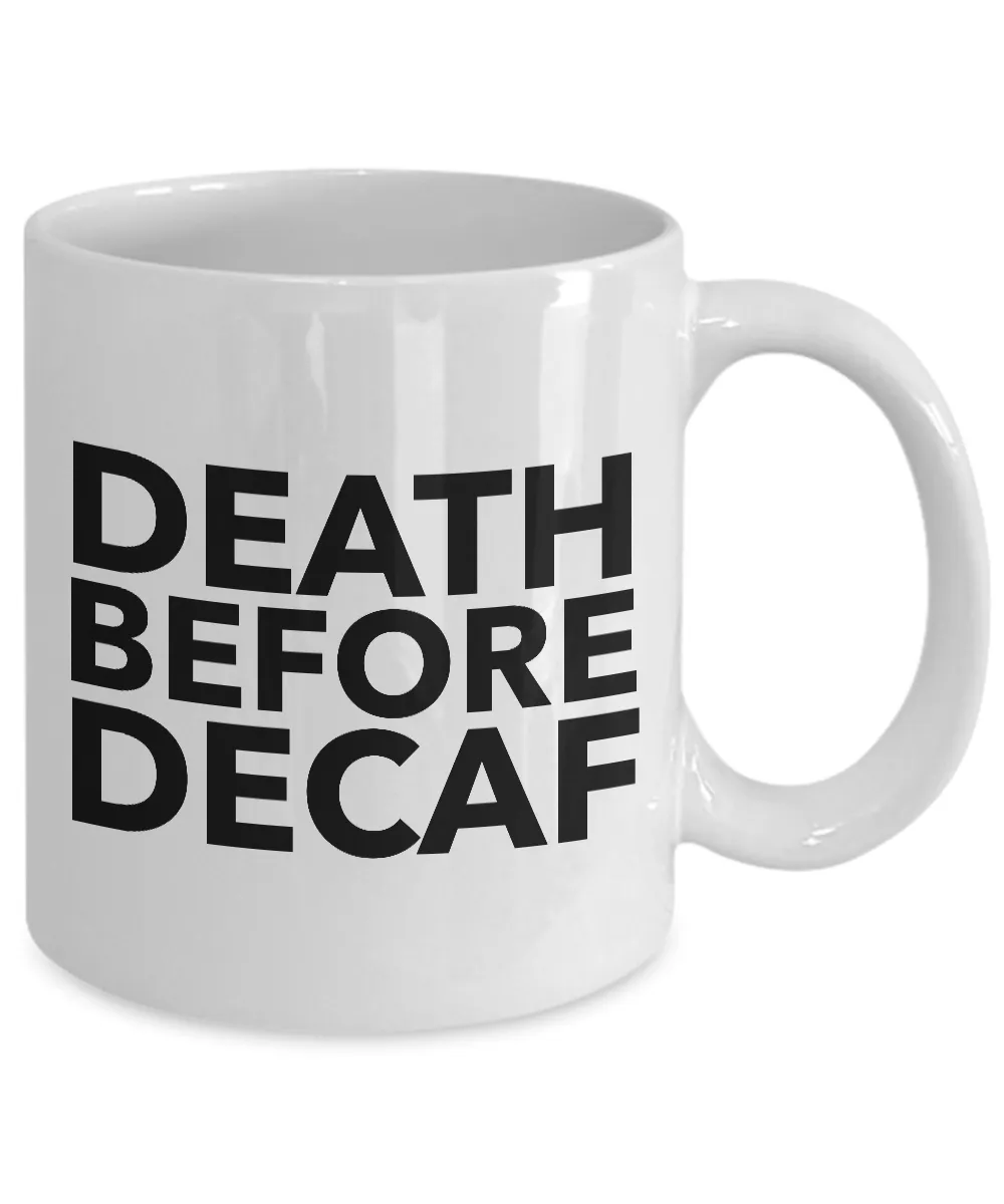 Death Before Decaf Coffee Mug Funny Ceramic Tea Cup - Decaf is for Wimps