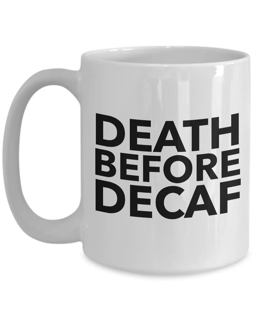 Death Before Decaf Coffee Mug Funny Ceramic Tea Cup - Decaf is for Wimps