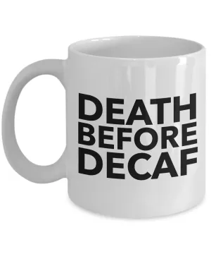 Death Before Decaf Coffee Mug Funny Ceramic Tea Cup - Decaf is for Wimps