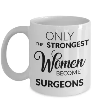 Female Surgeon Gifts - Only the Strongest Women Become Surgeons Coffee Mug