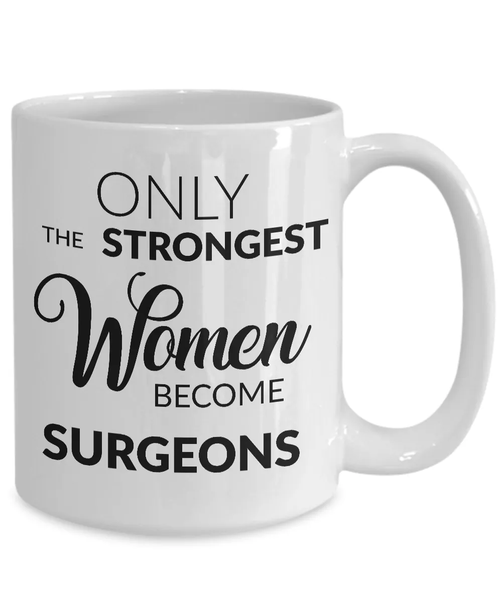Female Surgeon Gifts - Only the Strongest Women Become Surgeons Coffee Mug