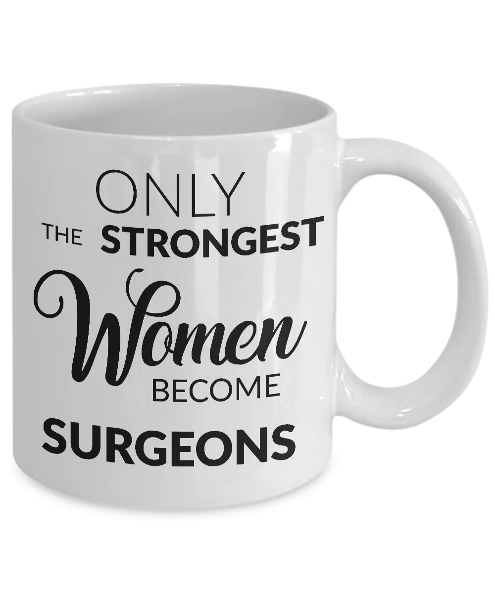Female Surgeon Gifts - Only the Strongest Women Become Surgeons Coffee Mug