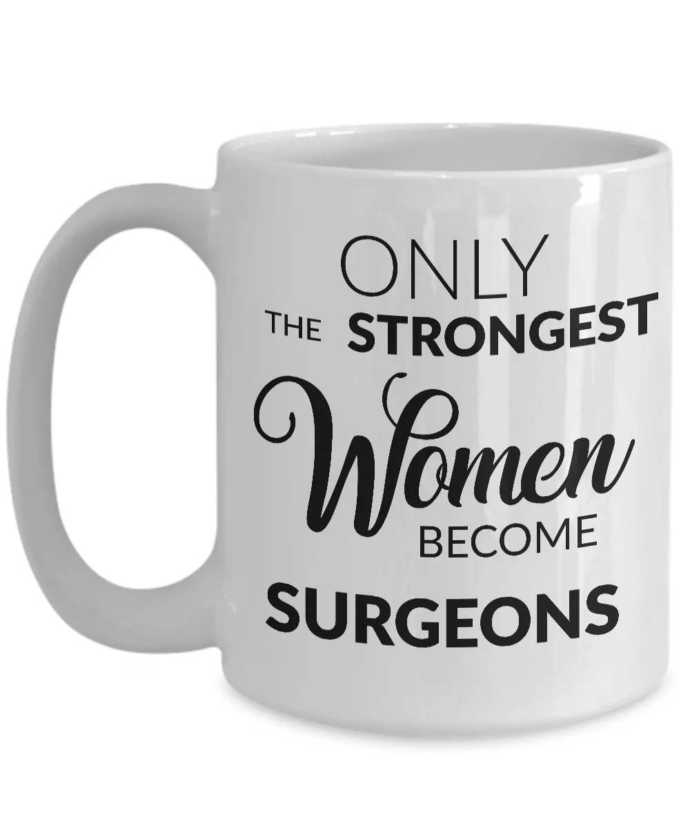 Female Surgeon Gifts - Only the Strongest Women Become Surgeons Coffee Mug