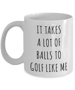 Funny Golf Gag Gifts for Men Women It Takes a Lot of Balls Golfing Mug Coffee Cup