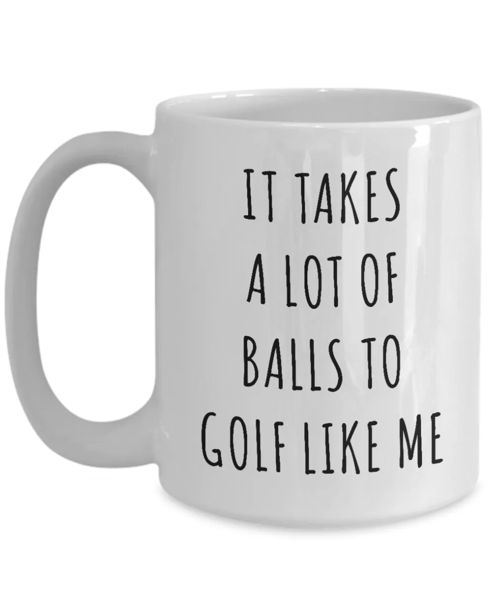 Funny Golf Gag Gifts for Men Women It Takes a Lot of Balls Golfing Mug Coffee Cup