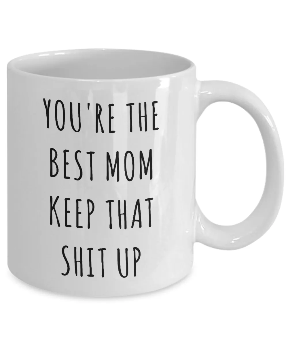 Funny Mom Mug Mom Gifts Gift Idea For Mom You're The Best Mom Keep It Up Mom Coffee Cup Gag Gift for Mom Birthday Present