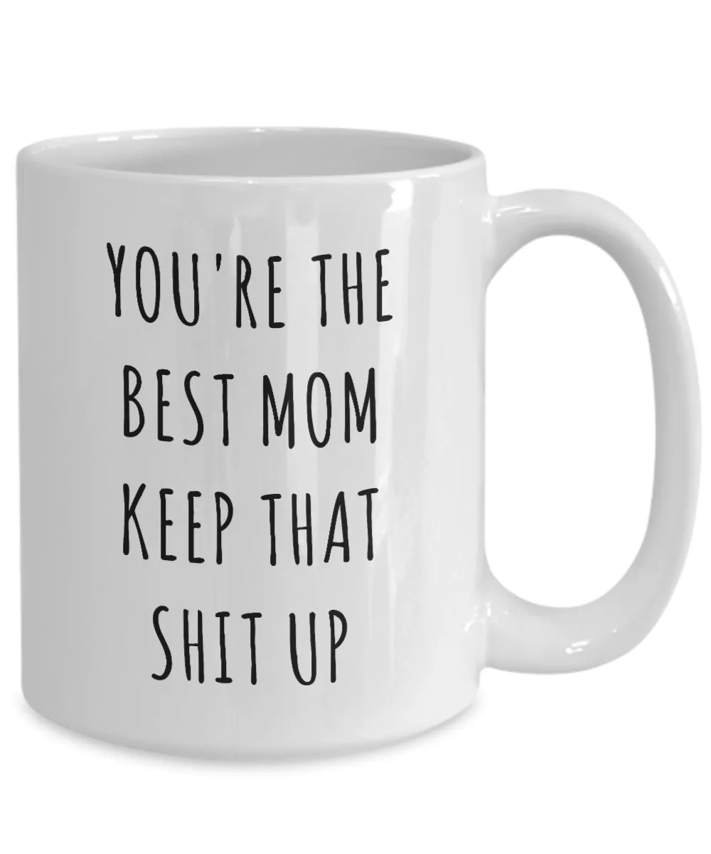 Funny Mom Mug Mom Gifts Gift Idea For Mom You're The Best Mom Keep It Up Mom Coffee Cup Gag Gift for Mom Birthday Present