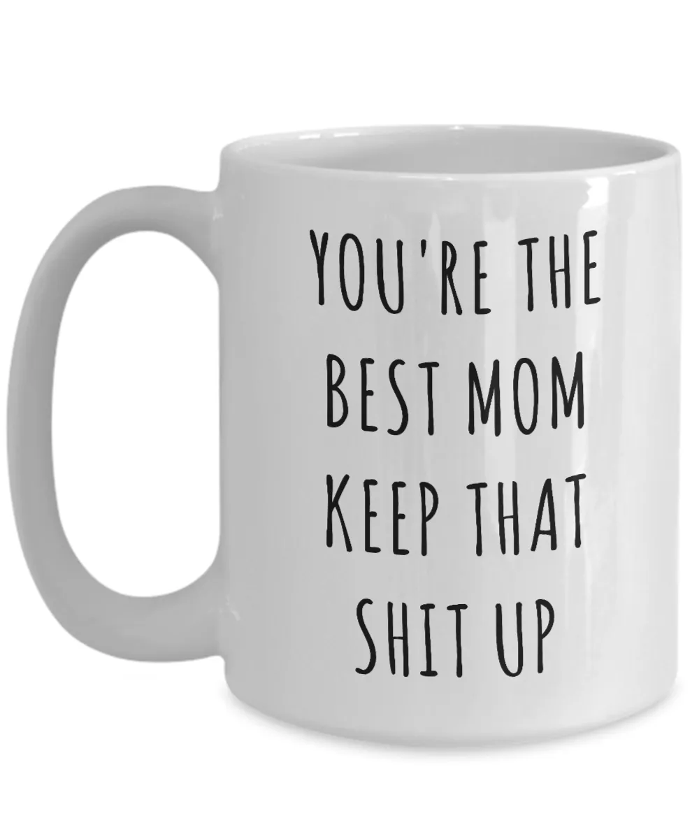 Funny Mom Mug Mom Gifts Gift Idea For Mom You're The Best Mom Keep It Up Mom Coffee Cup Gag Gift for Mom Birthday Present
