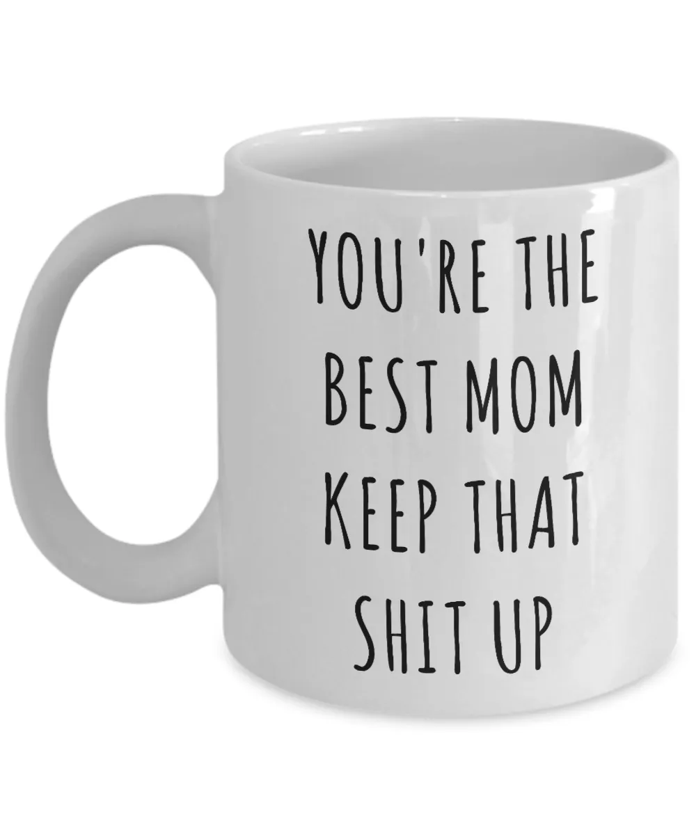 Funny Mom Mug Mom Gifts Gift Idea For Mom You're The Best Mom Keep It Up Mom Coffee Cup Gag Gift for Mom Birthday Present