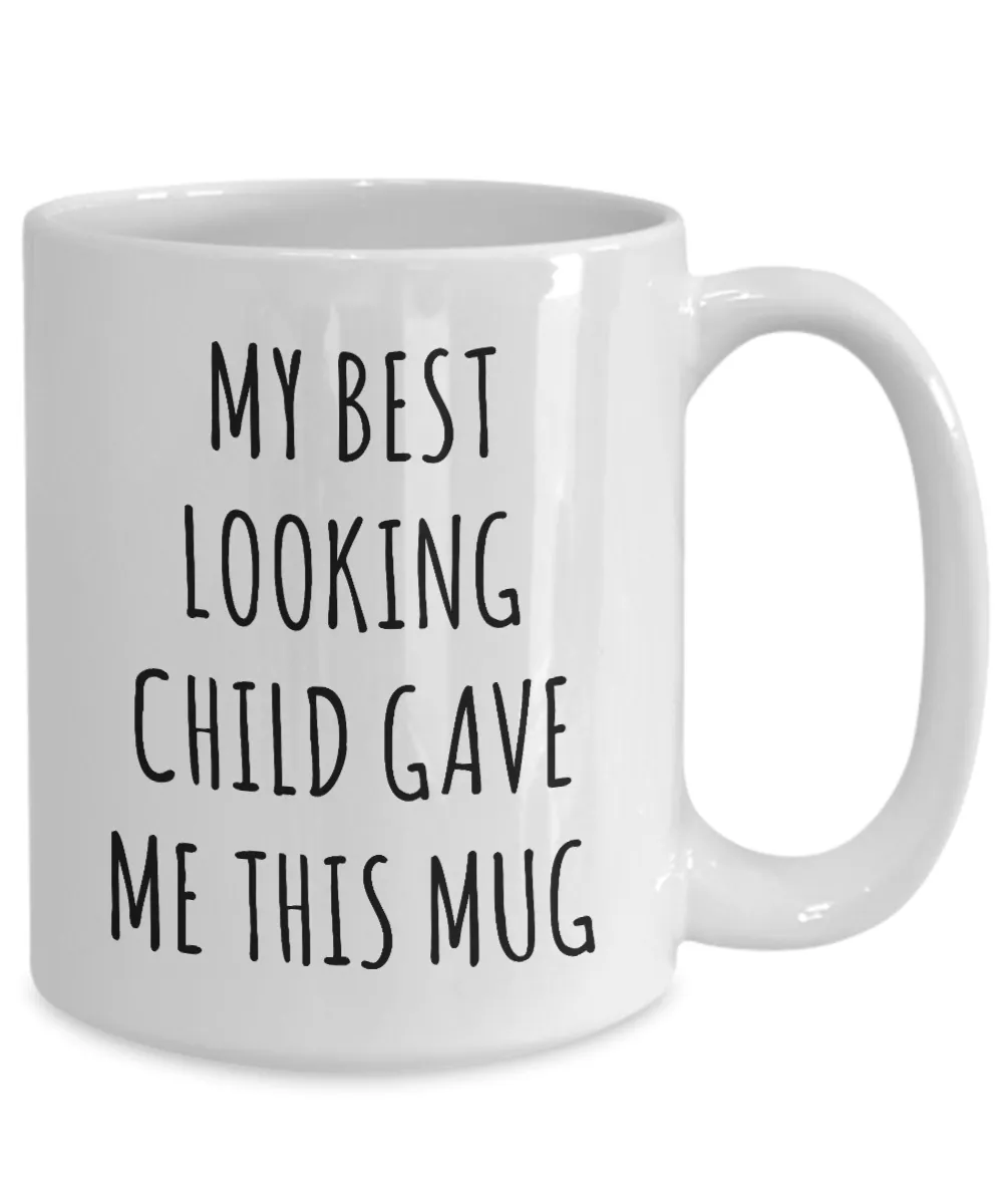 Funny Mug for Mom My Best Looking Child Gave Me This Coffee Cup Gifts