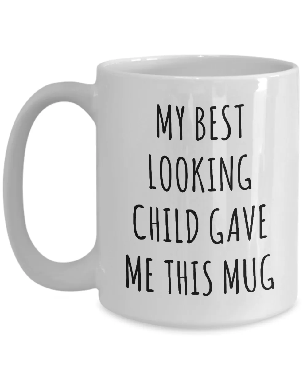 Funny Mug for Mom My Best Looking Child Gave Me This Coffee Cup Gifts