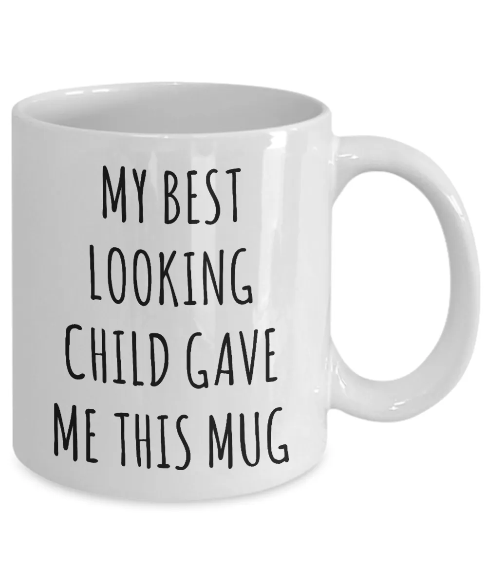 Funny Mug for Mom My Best Looking Child Gave Me This Coffee Cup Gifts