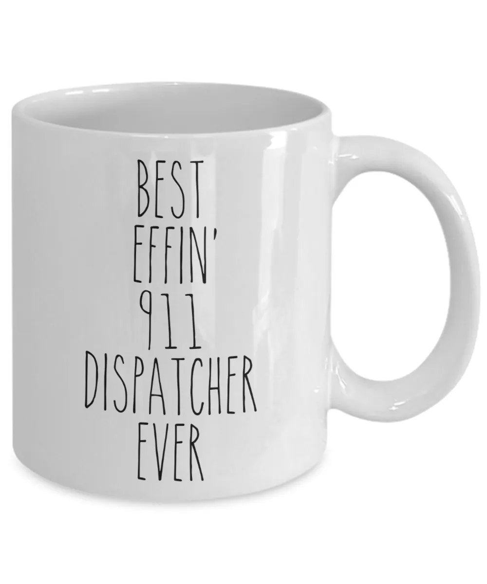 Gift For 911 Dispatcher Best Effin' 911 Dispatcher Ever Mug Coffee Cup Funny Coworker Gifts