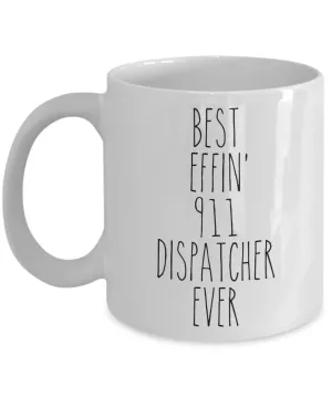 Gift For 911 Dispatcher Best Effin' 911 Dispatcher Ever Mug Coffee Cup Funny Coworker Gifts