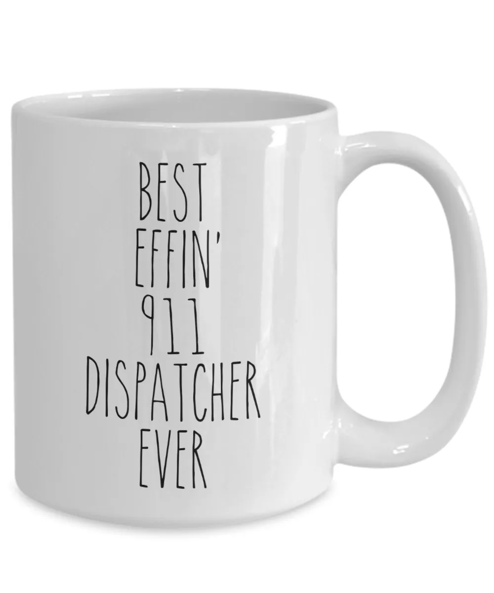 Gift For 911 Dispatcher Best Effin' 911 Dispatcher Ever Mug Coffee Cup Funny Coworker Gifts