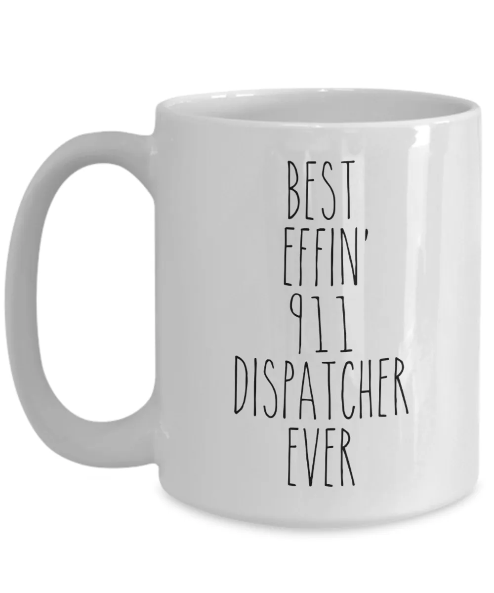 Gift For 911 Dispatcher Best Effin' 911 Dispatcher Ever Mug Coffee Cup Funny Coworker Gifts