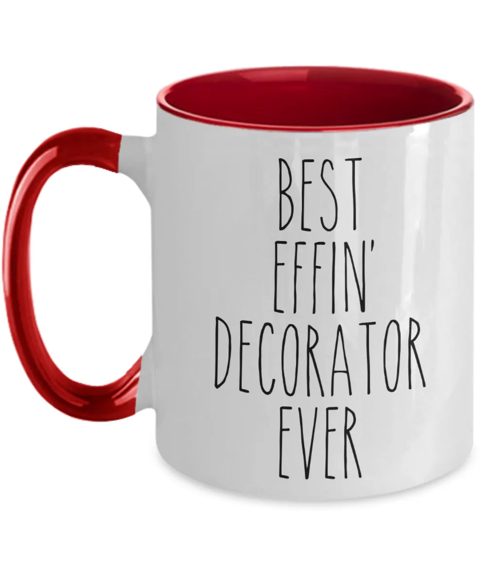 Gift For Decorator Best Effin' Decorator Ever Mug Two-Tone Coffee Cup Funny Coworker Gifts