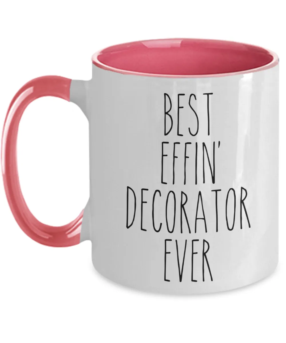 Gift For Decorator Best Effin' Decorator Ever Mug Two-Tone Coffee Cup Funny Coworker Gifts