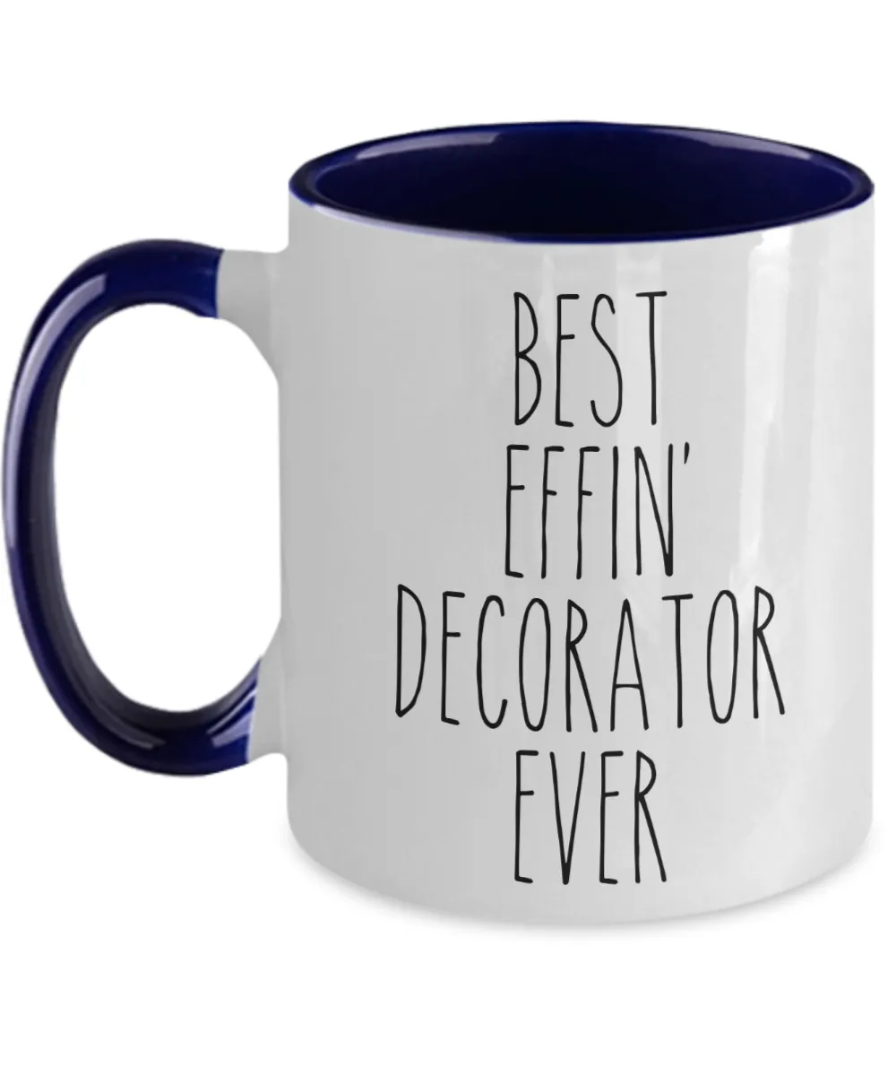 Gift For Decorator Best Effin' Decorator Ever Mug Two-Tone Coffee Cup Funny Coworker Gifts