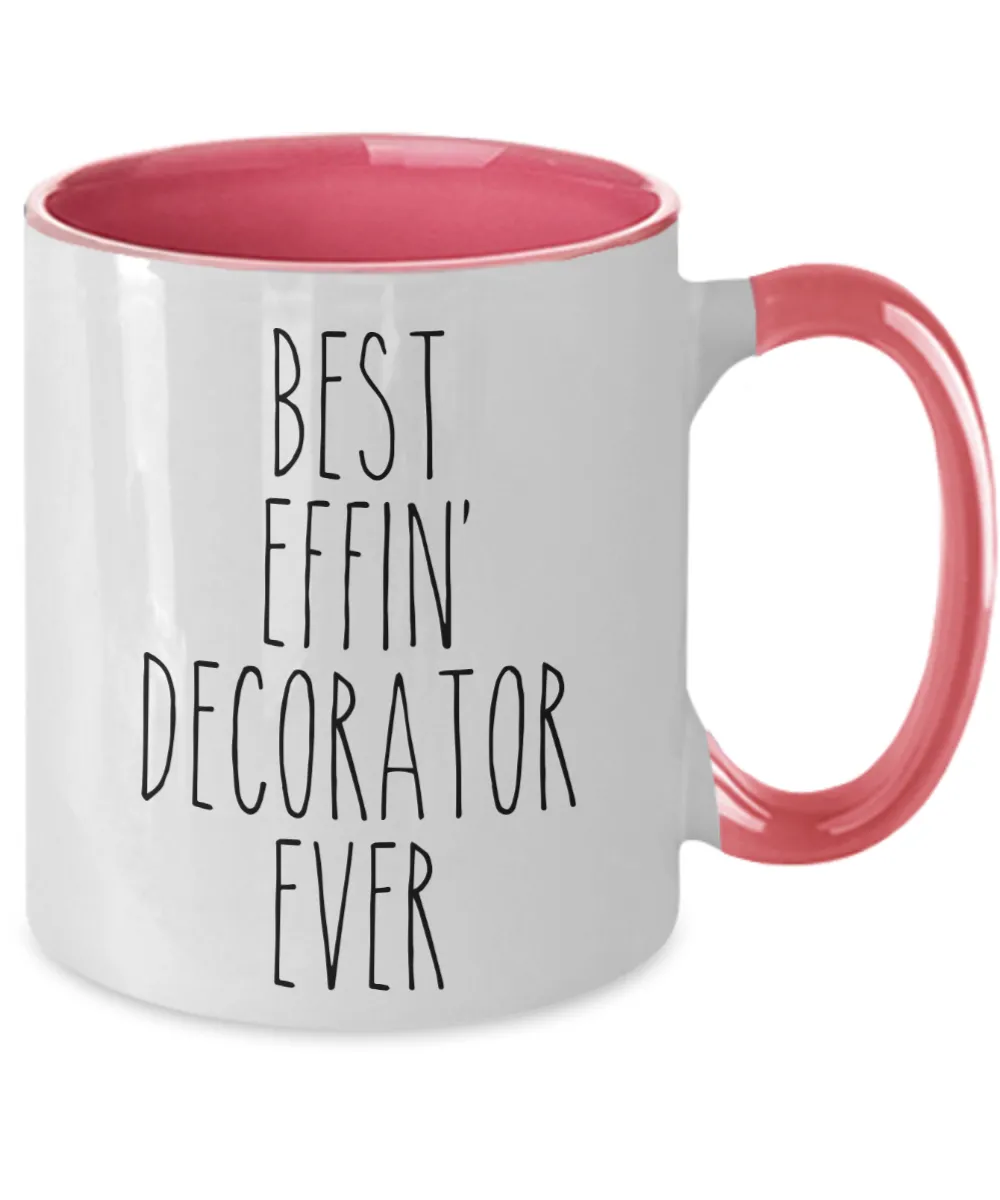 Gift For Decorator Best Effin' Decorator Ever Mug Two-Tone Coffee Cup Funny Coworker Gifts