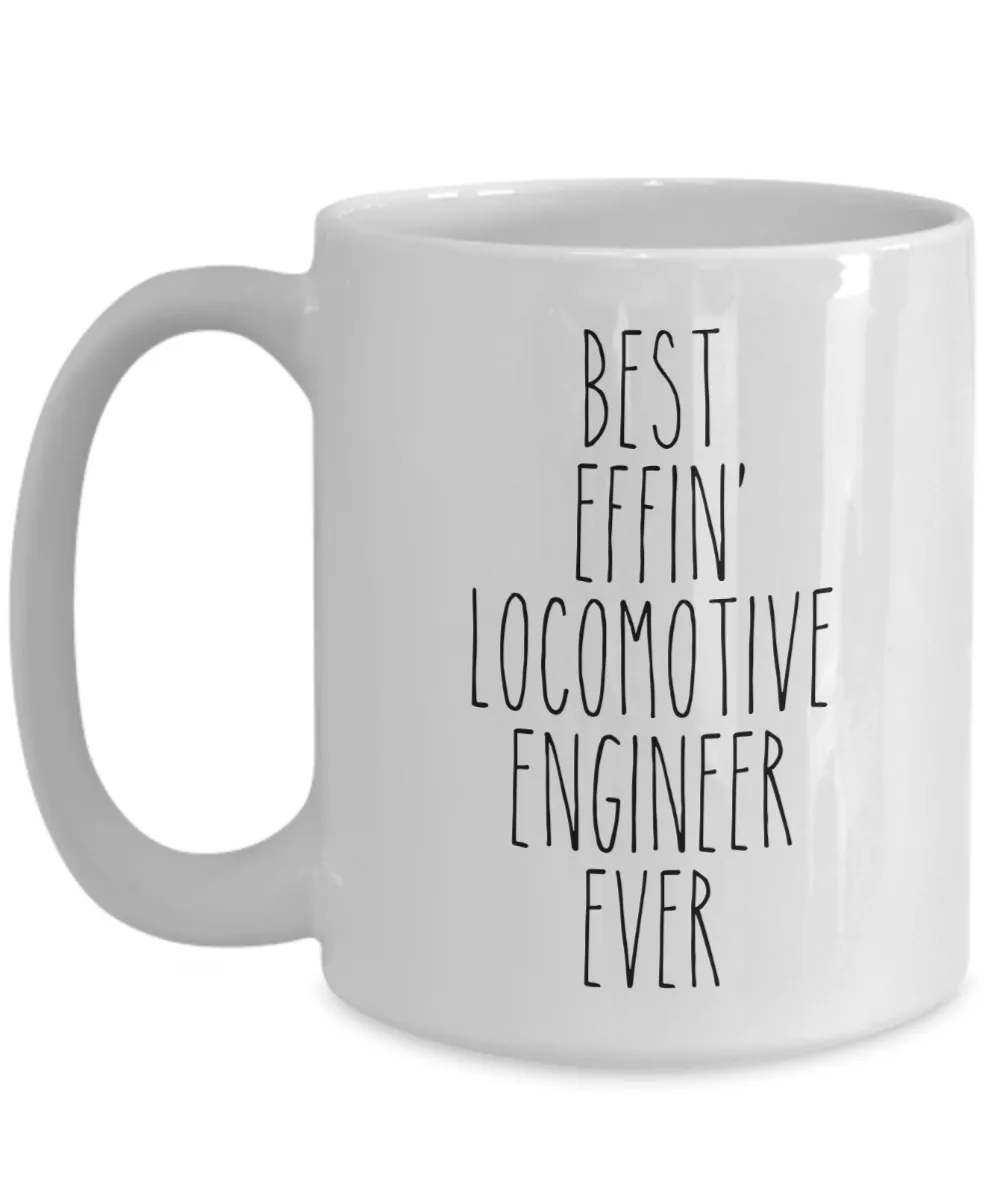 Gift For Locomotive Engineer Best Effin' Locomotive Engineer Ever Mug Coffee Cup Funny Coworker Gifts