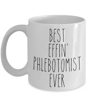 Gift For Phlebotomist Best Effin' Phlebotomist Ever Mug Coffee Cup Funny Coworker Gifts