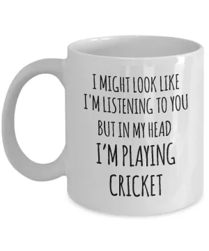 I Might Look Like I'M Listening To You But In My Head I'M Playing Cricket Mug Coffee Cup Funny Gift
