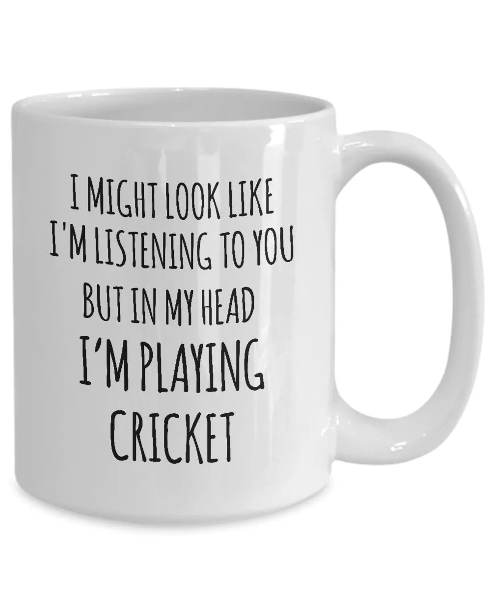 I Might Look Like I'M Listening To You But In My Head I'M Playing Cricket Mug Coffee Cup Funny Gift