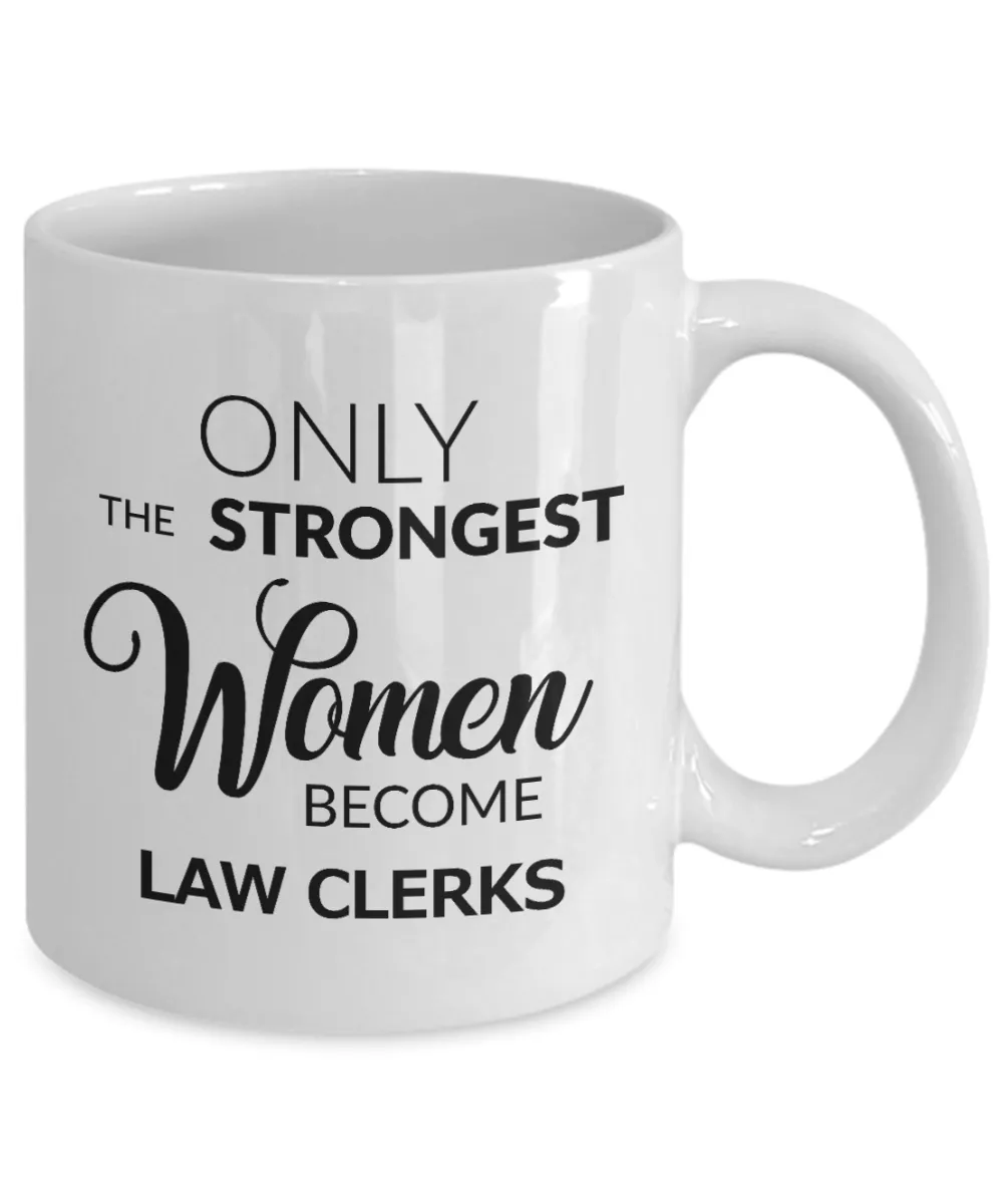 Law Clerk Gift - Only the Strongest Women Become Law Clerks Mug Ceramic Coffee Cup