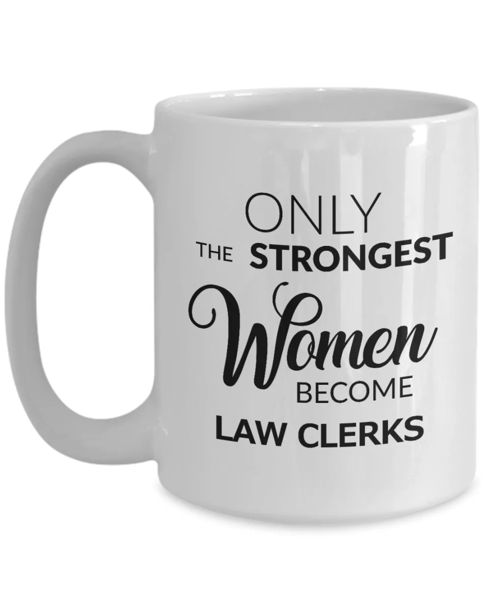 Law Clerk Gift - Only the Strongest Women Become Law Clerks Mug Ceramic Coffee Cup