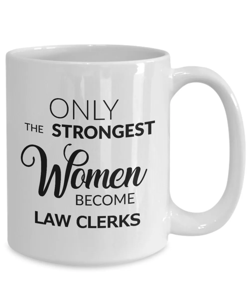 Law Clerk Gift - Only the Strongest Women Become Law Clerks Mug Ceramic Coffee Cup