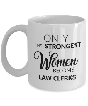 Law Clerk Gift - Only the Strongest Women Become Law Clerks Mug Ceramic Coffee Cup