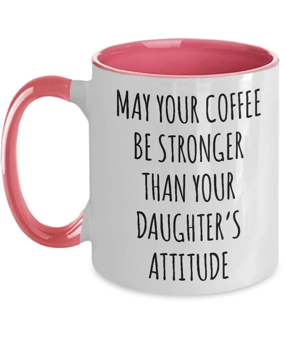 May Your Coffee Be Stronger Than Your Daughter’s Attitude Mug Two-Tone Coffee Cup Funny Gift