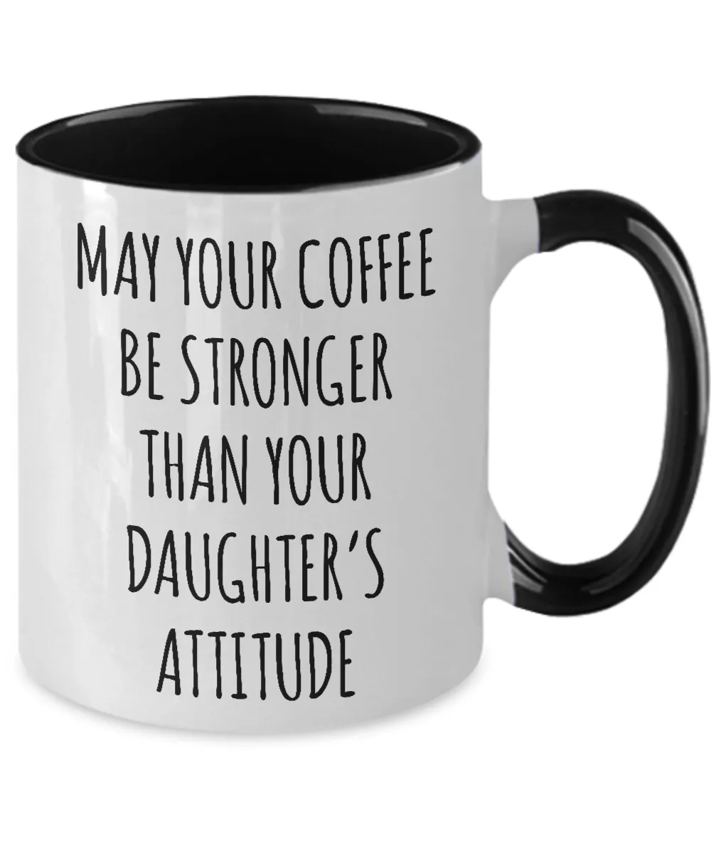May Your Coffee Be Stronger Than Your Daughter’s Attitude Mug Two-Tone Coffee Cup Funny Gift