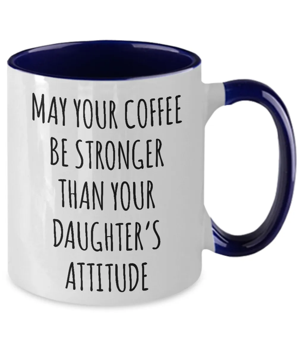 May Your Coffee Be Stronger Than Your Daughter’s Attitude Mug Two-Tone Coffee Cup Funny Gift