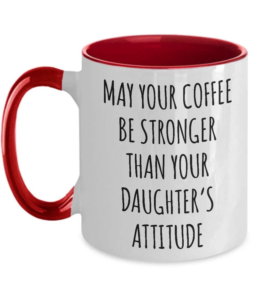 May Your Coffee Be Stronger Than Your Daughter’s Attitude Mug Two-Tone Coffee Cup Funny Gift