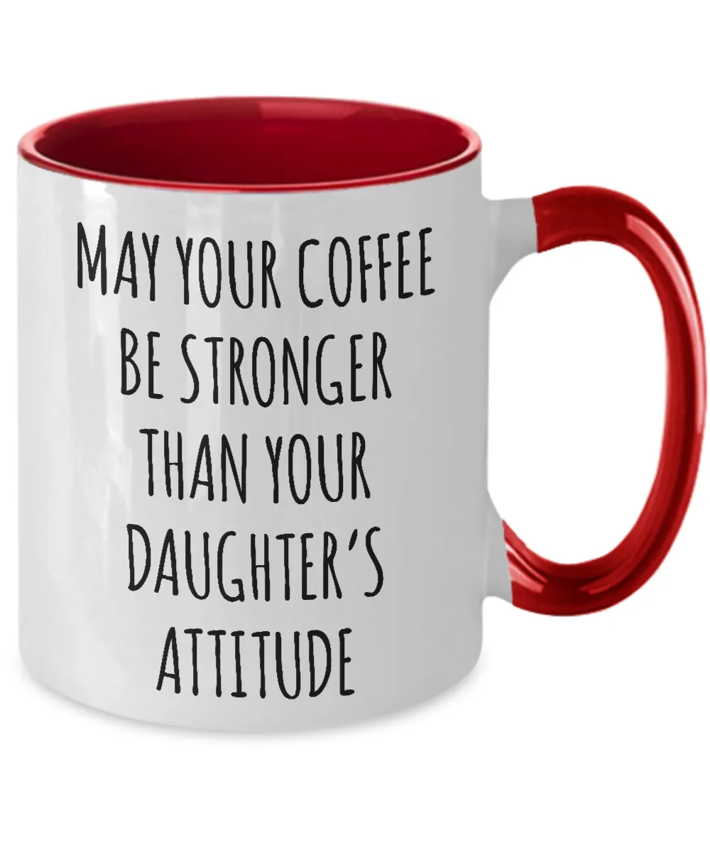 May Your Coffee Be Stronger Than Your Daughter’s Attitude Mug Two-Tone Coffee Cup Funny Gift