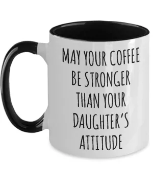 May Your Coffee Be Stronger Than Your Daughter’s Attitude Mug Two-Tone Coffee Cup Funny Gift