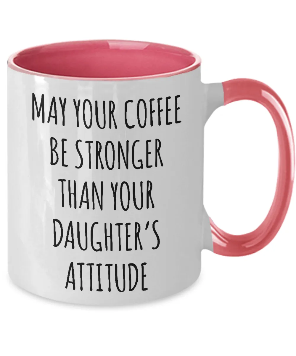 May Your Coffee Be Stronger Than Your Daughter’s Attitude Mug Two-Tone Coffee Cup Funny Gift