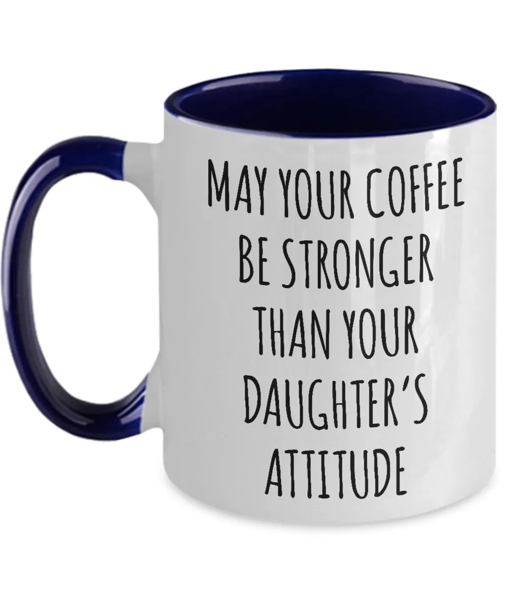 May Your Coffee Be Stronger Than Your Daughter’s Attitude Mug Two-Tone Coffee Cup Funny Gift